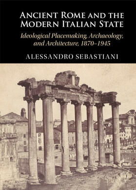 Sebastiani |  Ancient Rome and the Modern Italian State | Buch |  Sack Fachmedien