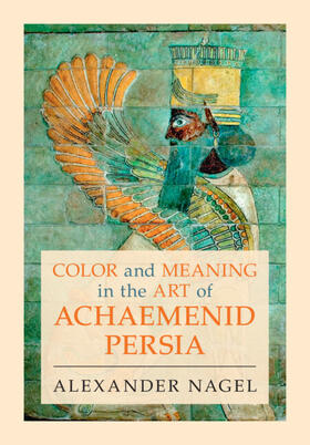 Nagel |  Color and Meaning in the Art of Achaemenid Persia | Buch |  Sack Fachmedien