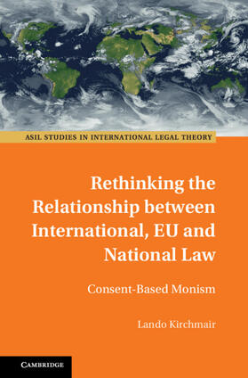 Kirchmair |  Rethinking the Relationship Between International, EU and National Law | Buch |  Sack Fachmedien