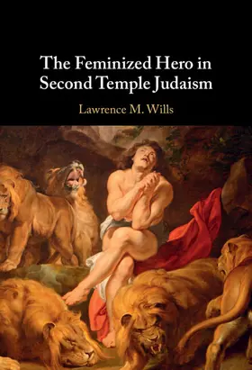 Wills |  The Feminized Hero in Second Temple Judaism | Buch |  Sack Fachmedien