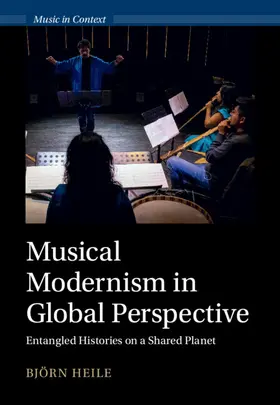 Heile | Musical Modernism in Global Perspective | Buch | 978-1-009-49170-9 | sack.de