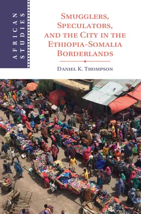 Thompson |  Smugglers, Speculators, and the City in the Ethiopia-Somalia Borderlands | Buch |  Sack Fachmedien