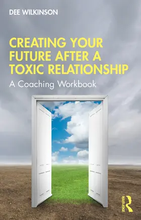 Wilkinson |  Creating Your Future After a Toxic Relationship | Buch |  Sack Fachmedien