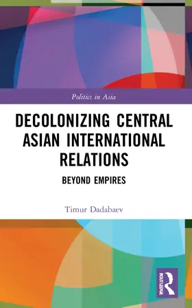 Dadabaev |  Decolonizing Central Asian International Relations | Buch |  Sack Fachmedien