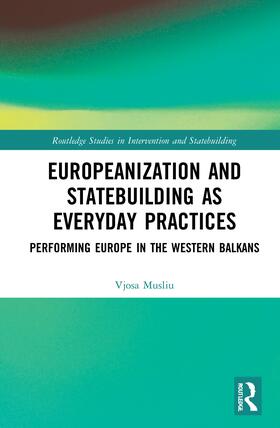 Musliu |  Europeanization and Statebuilding as Everyday Practices | Buch |  Sack Fachmedien