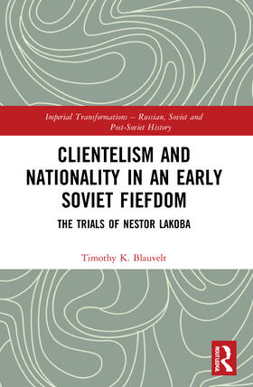 Blauvelt |  Clientelism and Nationality in an Early Soviet Fiefdom | Buch |  Sack Fachmedien