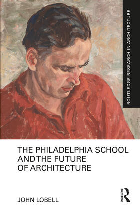 Lobell |  The Philadelphia School and the Future of Architecture | Buch |  Sack Fachmedien