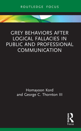 Thornton III / Kord |  Grey Behaviors after Logical Fallacies in Public and Professional Communication | Buch |  Sack Fachmedien