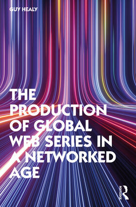 Healy |  The Production of Global Web Series in a Networked Age | Buch |  Sack Fachmedien