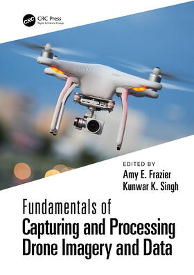 Frazier / Singh |  Fundamentals of Capturing and Processing Drone Imagery and Data | Buch |  Sack Fachmedien