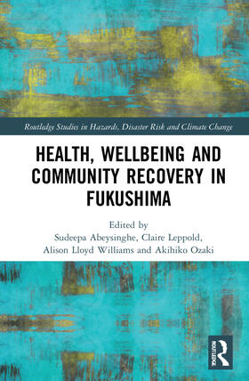 Abeysinghe / Leppold / Ozaki |  Health, Wellbeing and Community Recovery in Fukushima | Buch |  Sack Fachmedien