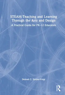 Sickler-Voigt |  STEAM Teaching and Learning Through the Arts and Design | Buch |  Sack Fachmedien