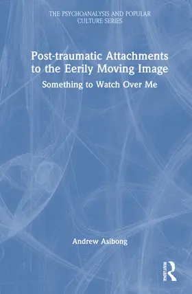 Asibong |  Post-traumatic Attachments to the Eerily Moving Image | Buch |  Sack Fachmedien