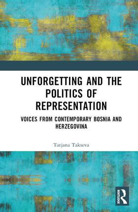 Takseva / Takševa |  Unforgetting and the Politics of Representation | Buch |  Sack Fachmedien