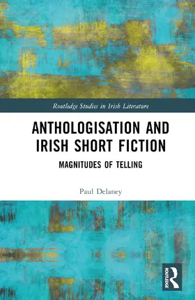 Delaney |  Anthologisation and Irish Short Fiction | Buch |  Sack Fachmedien