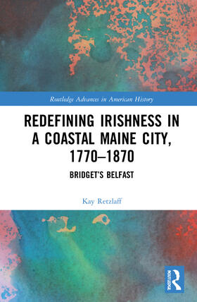 Retzlaff |  Redefining Irishness in a Coastal Maine City, 1770-1870 | Buch |  Sack Fachmedien