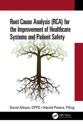 Allison, CPPS / Peters, P.Eng. |  Root Cause Analysis (RCA) for the Improvement of Healthcare Systems and Patient Safety | Buch |  Sack Fachmedien