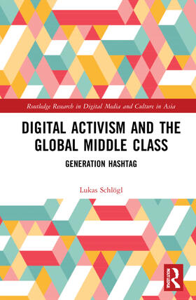 Schlogl |  Digital Activism and the Global Middle Class | Buch |  Sack Fachmedien