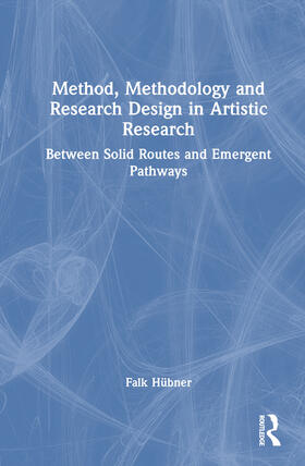 Hübner |  Method, Methodology and Research Design in Artistic Research | Buch |  Sack Fachmedien
