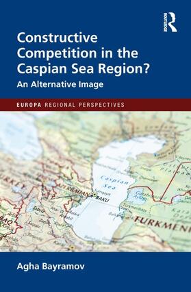 Bayramov |  Constructive Competition in the Caspian Sea Region | Buch |  Sack Fachmedien