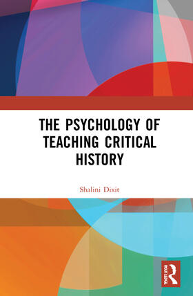 Dixit |  The Psychology of Teaching Critical History | Buch |  Sack Fachmedien