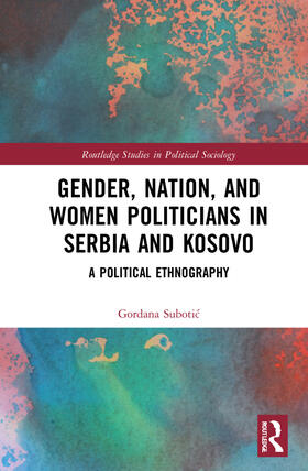 Subotic |  Gender, Nation and Women Politicians in Serbia and Kosovo | Buch |  Sack Fachmedien