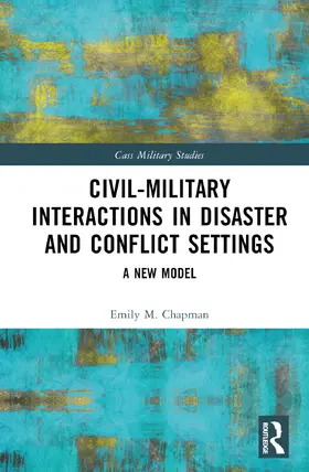 Chapman |  Civil-Military Interactions in Natural Disaster and Conflict Settings | Buch |  Sack Fachmedien