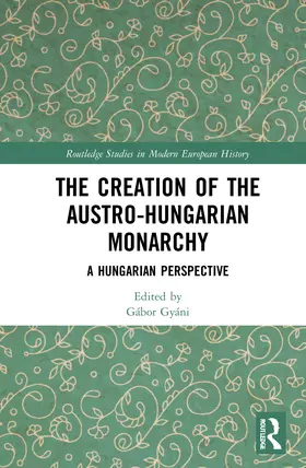 Gyáni |  The Creation of the Austro-Hungarian Monarchy | Buch |  Sack Fachmedien