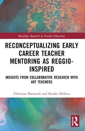 Hanawalt / Hofsess |  Reconceptualizing Early Career Teacher Mentoring as Reggio-Inspired | Buch |  Sack Fachmedien