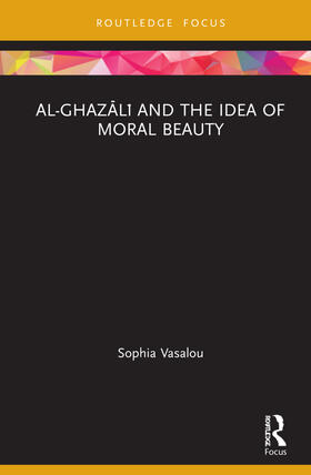 Vasalou |  Al-Ghaz&#257;l&#299; and the Idea of Moral Beauty | Buch |  Sack Fachmedien