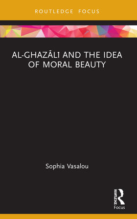 Vasalou |  Al-Ghazali and the Idea of Moral Beauty | Buch |  Sack Fachmedien