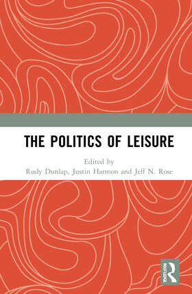 Dunlap / Harmon / N. Rose |  The Politics of Leisure | Buch |  Sack Fachmedien