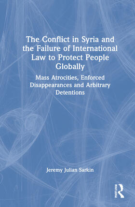 Sarkin |  The Conflict in Syria and the Failure of International Law to Protect People Globally | Buch |  Sack Fachmedien