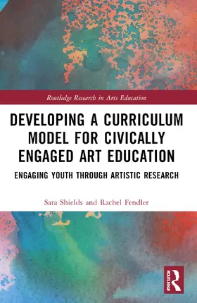 Shields / Fendler |  Developing a Curriculum Model for Civically Engaged Art Education | Buch |  Sack Fachmedien