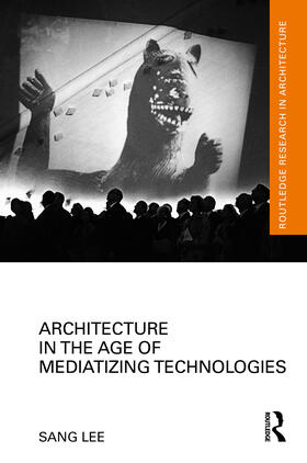 Lee |  Architecture in the Age of Mediatizing Technologies | Buch |  Sack Fachmedien