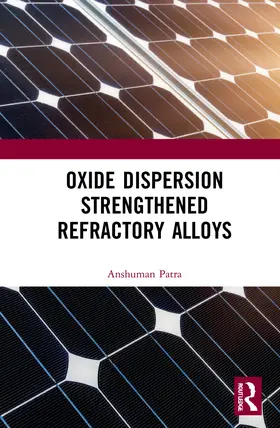 Patra |  Oxide Dispersion Strengthened Refractory Alloys | Buch |  Sack Fachmedien