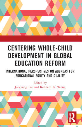 Lee / Wong |  Centering Whole-Child Development in Global Education Reform | Buch |  Sack Fachmedien