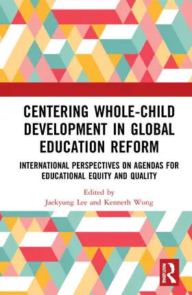 Lee / Wong |  Centering Whole-Child Development in Global Education Reform | Buch |  Sack Fachmedien