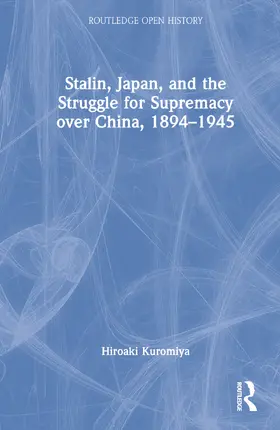 Kuromiya |  Stalin, Japan, and the Struggle for Supremacy over China, 1894-1945 | Buch |  Sack Fachmedien