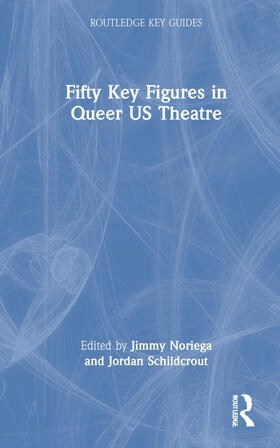 Noriega / Schildcrout |  Fifty Key Figures in Queer US Theatre | Buch |  Sack Fachmedien