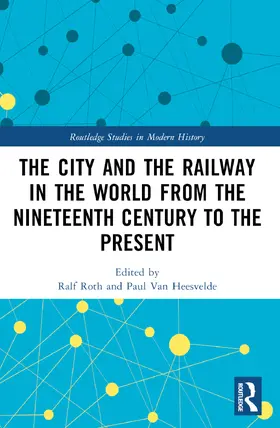 Van Heesvelde / Roth |  The City and the Railway in the World from the Nineteenth Century to the Present | Buch |  Sack Fachmedien