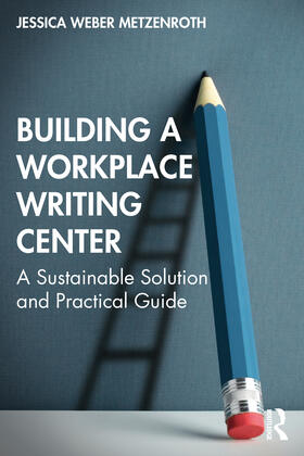 Weber Metzenroth |  Building a Workplace Writing Center | Buch |  Sack Fachmedien