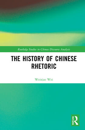 Wei |  The History of Chinese Rhetoric | Buch |  Sack Fachmedien