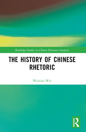Wei |  The History of Chinese Rhetoric | Buch |  Sack Fachmedien