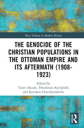 Akçam / Kyriakidis / Chatzikyriakidis |  The Genocide of the Christian Populations in the Ottoman Empire and its Aftermath (1908-1923) | Buch |  Sack Fachmedien