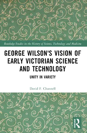 Channell |  George Wilson's Vision of Early Victorian Science and Technology | Buch |  Sack Fachmedien