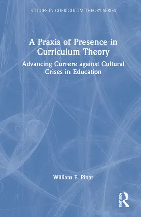 Pinar |  A Praxis of Presence in Curriculum Theory | Buch |  Sack Fachmedien