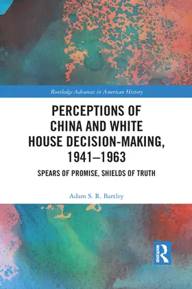 Bartley |  Perceptions of China and White House Decision-Making, 1941-1963 | Buch |  Sack Fachmedien