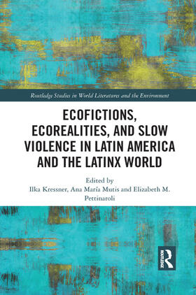 Kressner / Mutis / Pettinaroli |  Ecofictions, Ecorealities, and Slow Violence in Latin America and the Latinx World | Buch |  Sack Fachmedien