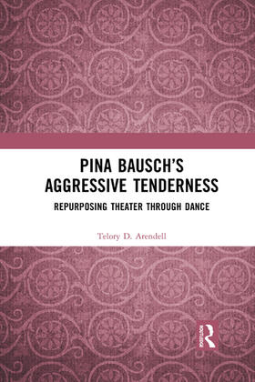 Arendell |  Pina Bausch's Aggressive Tenderness | Buch |  Sack Fachmedien